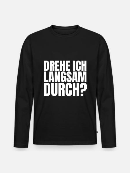 DREHE ICH LANGSAM DURCH - Männer Premium Bio Langarmshirt - Schwarz