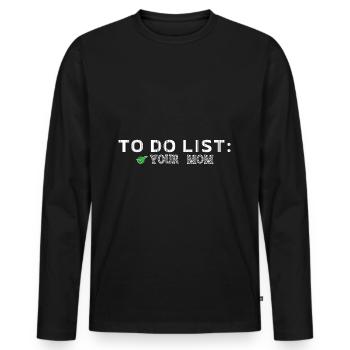 To Do List Your Mom Humour - Men's Premium Organic Long Sleeve Shirt - black - Front - Nico (187cm)