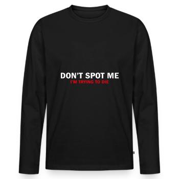 "Don't Spot Me, I'm Trying to Die" Bodybuilder - Men's Premium Organic Long Sleeve Shirt - black - Front - Nico (187cm)