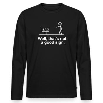 Well That's Not A Good Sign Funny Humor Fun - Men's Premium Organic Long Sleeve Shirt - black - Front - Nico (187cm)