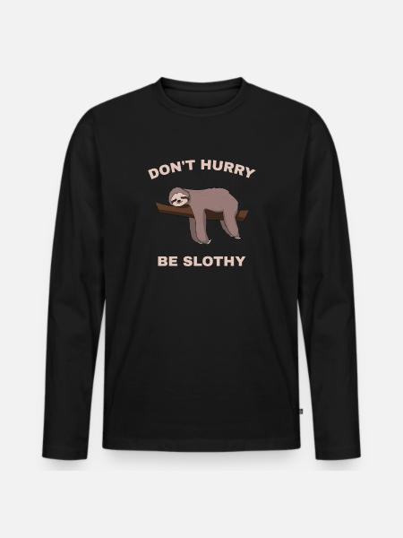 Don't Hurry Be Slothy - Men's Premium Organic Long Sleeve Shirt - black