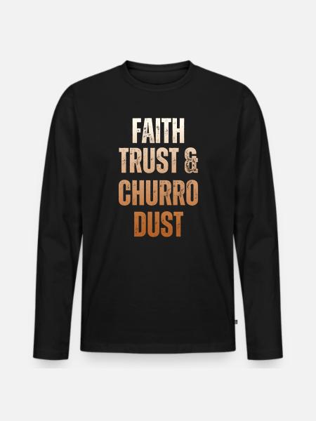 Faith, trust and churro-dust - Men's Premium Organic Long Sleeve Shirt - black