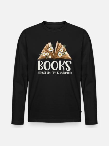 Books because reality is overrated - Men's Premium Organic Long Sleeve Shirt - black