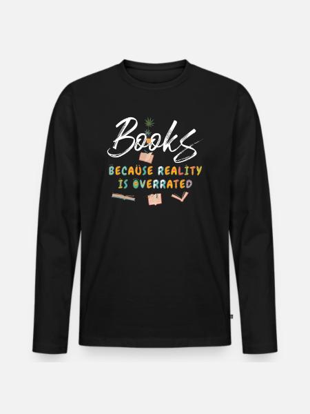 Books because reality is overrated - Men's Premium Organic Long Sleeve Shirt - black
