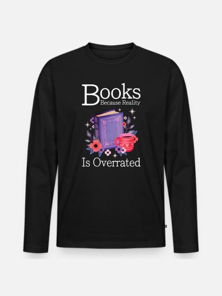Books because reality is overrated - Men's Premium Organic Long Sleeve Shirt - black