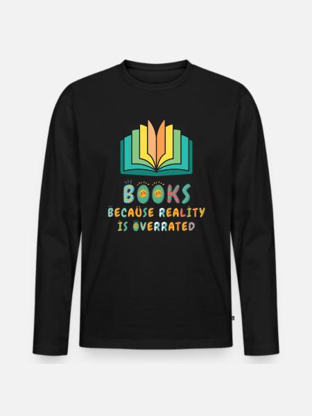 Books because reality is overrated - Men's Premium Organic Long Sleeve Shirt - black