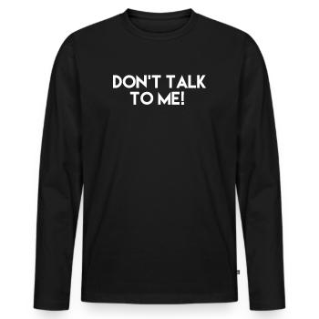 Don't talk to Me! - Men's Premium Organic Long Sleeve Shirt - black - Front - Nico (187cm)