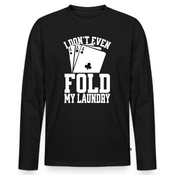 I Don't Even Fold My Laundry Funny Poker - Men's Premium Organic Long Sleeve Shirt - black - Front - Nico (187cm)