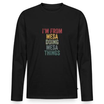 I'm from Mesa doing Mesa things - Men's Premium Organic Long Sleeve Shirt - black - Front - Nico (187cm)