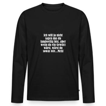 Ich will ja nicht sagen das du langweilig bist... - Männer Premium Bio Langarmshirt - Schwarz - Vorne - Nico (187cm)