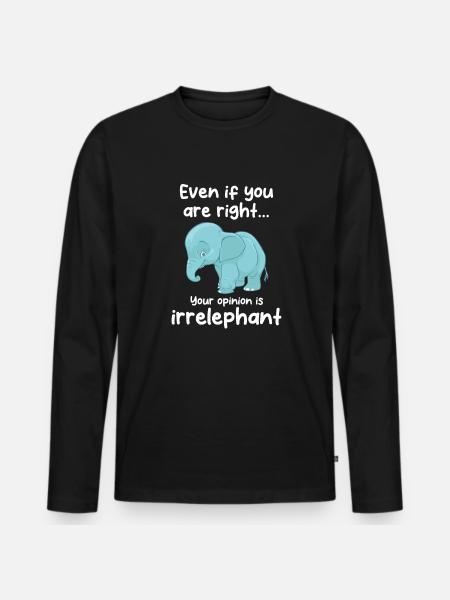 Your opinion is irrelephant - Men's Premium Organic Long Sleeve Shirt - black