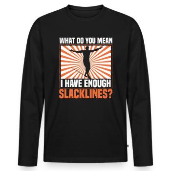 What do you mean I have enough slacklines? - Men's Premium Organic Long Sleeve Shirt - black - Front - Nico (187cm)