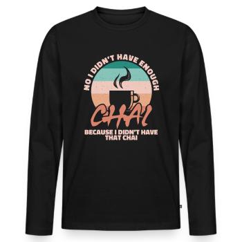 No I didn ́t have enough chai - Men's Premium Organic Long Sleeve Shirt - black - Front - Nico (187cm)