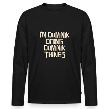 Je suis Dominik en train de faire des choses Dominik - T-shirt manches longues Premium bio Homme - noir - Devant - Nico (187cm)