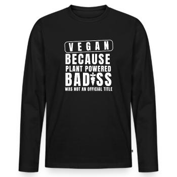 Vegan Because Plant Powered Badass Was Not An Offi - Men's Premium Organic Long Sleeve Shirt - black - Front - Nico (187cm)