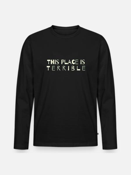 This place is horrible - Men's Premium Organic Long Sleeve Shirt - black