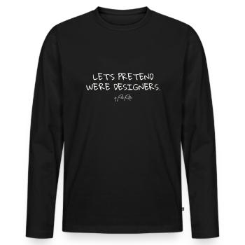 Lasst uns so tun, als wären wir Designer - Männer Premium Bio Langarmshirt - Schwarz - Vorne - Nico (187cm)