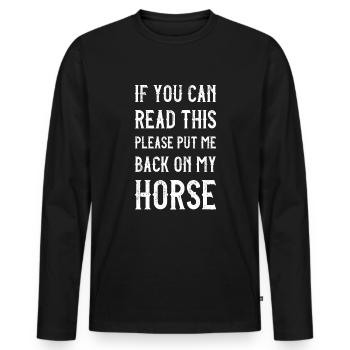 Please put me back on my Horse Pferde Spruch - Männer Premium Bio Langarmshirt - Schwarz - Vorne - Nico (187cm)