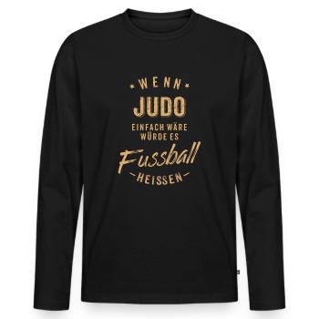 Wenn Judo einfach wäre würde es Fussball heissen - Männer Premium Bio Langarmshirt - Schwarz - Vorne - Nico (187cm)