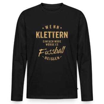 Wenn Klettern einfach wäre würde es Fussball - Männer Premium Bio Langarmshirt - Schwarz - Vorne - Nico (187cm)