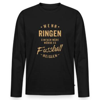 Wenn Ringen einfach wäre würde es Fussball - Männer Premium Bio Langarmshirt - Schwarz - Vorne - Nico (187cm)