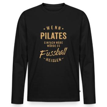 Wenn Pilates einfach wäre würde es Fussball - Männer Premium Bio Langarmshirt - Schwarz - Vorne - Nico (187cm)