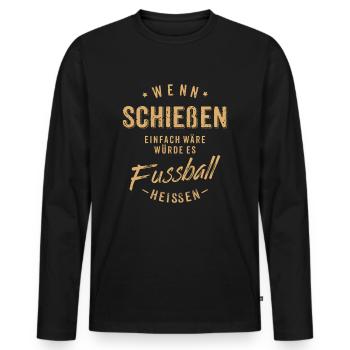 Wenn Schießen einfach wäre würde es Fussball - Männer Premium Bio Langarmshirt - Schwarz - Vorne - Nico (187cm)