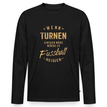 Wenn Turnen einfach wäre würde es Fussball - Männer Premium Bio Langarmshirt - Schwarz - Vorne - Nico (187cm)