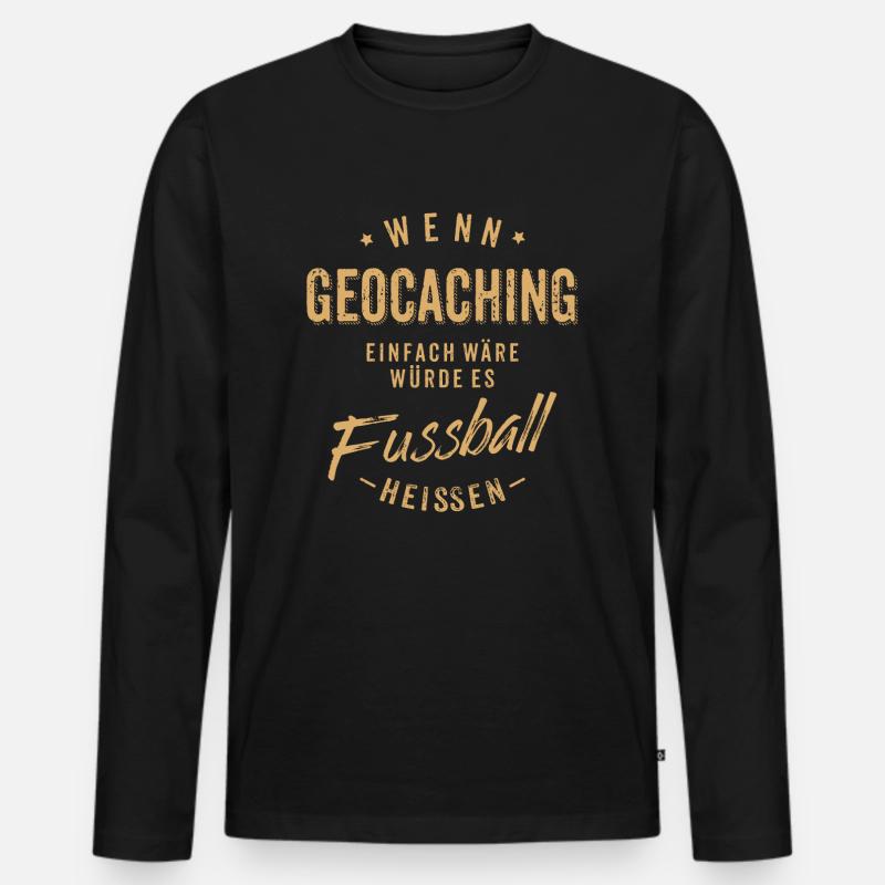 Wenn Geocaching einfach wäre würde es Fussball - Männer Premium Bio Langarmshirt - Schwarz
