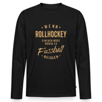 Wenn Rollhockey einfach wäre würde es Fussball - Männer Premium Bio Langarmshirt - Schwarz - Vorne - Nico (187cm)