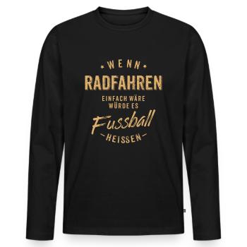 Wenn Radfahren einfach wäre würde es Fussball - Männer Premium Bio Langarmshirt - Schwarz - Vorne - Nico (187cm)