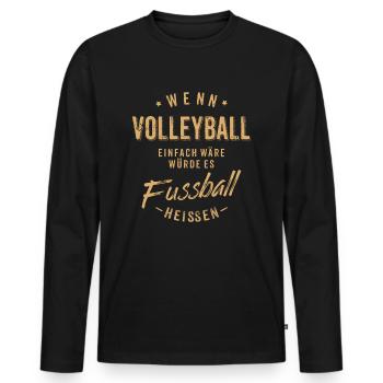Wenn Volleyball einfach wäre würde es Fussball - Männer Premium Bio Langarmshirt - Schwarz - Vorne - Nico (187cm)