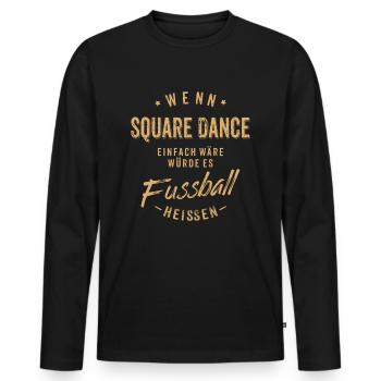 Wenn Square Dance einfach wäre würde es Fussball - Männer Premium Bio Langarmshirt - Schwarz - Vorne - Nico (187cm)
