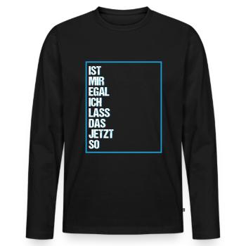 Ist mir Egal ich lass das jetzt so Lustiges Spruch - Männer Premium Bio Langarmshirt - Schwarz - Vorne - Nico (187cm)