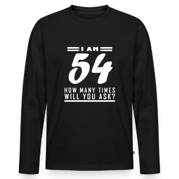 I am 54 – 54th birthday gift - Men's Premium Organic Long Sleeve Shirt - black - Front - Nico (187cm)