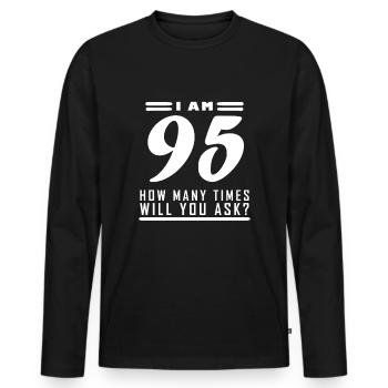 I am 95 – 95th birthday gift - Men's Premium Organic Long Sleeve Shirt - black - Front - Nico (187cm)