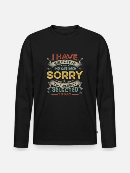 hearing, selected, selective, funny, - Men's Premium Organic Long Sleeve Shirt - black