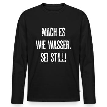 Mach Es Wie Wasser Sei Still Ruhe Ruhig Sein - Männer Premium Bio Langarmshirt - Schwarz - Vorne - Nico (187cm)
