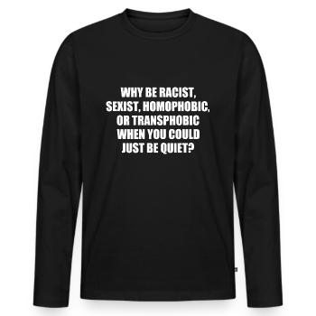 why be racist sexist homophobic - Männer Premium Bio Langarmshirt - Schwarz - Vorne - Nico (187cm)
