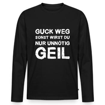 Guck Weg Sonst Wirst Du Nur Unnötig Geil Anblick - Männer Premium Bio Langarmshirt - Schwarz - Vorne - Nico (187cm)