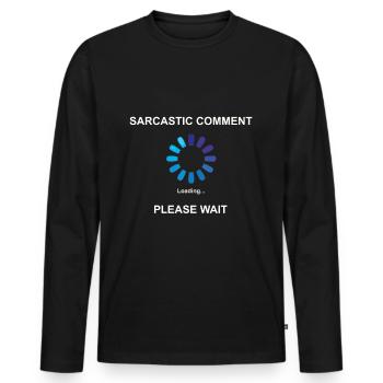 Sarcastic Comment Loading Geschenkidee Sarkasmus - Männer Premium Bio Langarmshirt - Schwarz - Vorne - Nico (187cm)