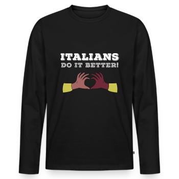 Italians do it better T-Shirt Funny Holiday - Men's Premium Organic Long Sleeve Shirt - black - Front - Nico (187cm)