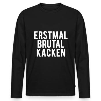 erstmal brutal kacken Geschenk - Männer Premium Bio Langarmshirt - Schwarz - Vorne - Nico (187cm)
