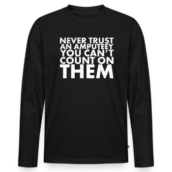 Never trust an amputee who - Men's Premium Organic Long Sleeve Shirt - black - Front - Nico (187cm)