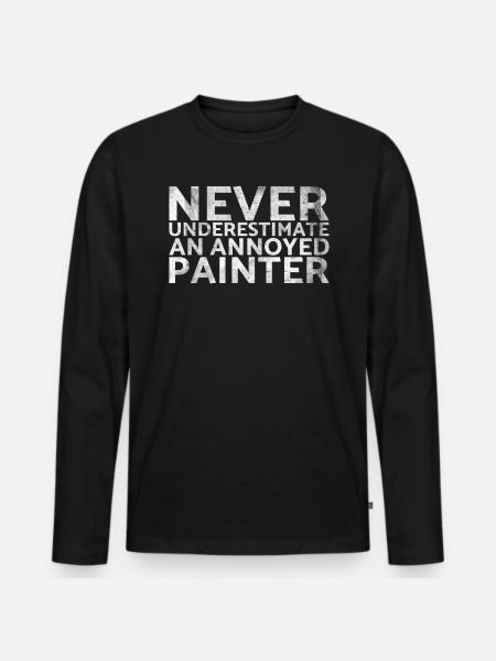 Never underestimate a disgruntled painter - Men's Premium Organic Long Sleeve Shirt - black