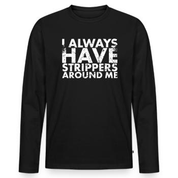 J’ai toujours des strip-teaseuses autour de moi pour - T-shirt manches longues Premium bio Homme - noir - Devant - Nico (187cm)