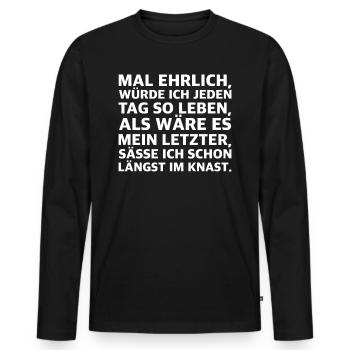 Lebe jeden Tag, als wärs dein Letzter | Sarkasmus - Männer Premium Bio Langarmshirt - Schwarz - Vorne - Nico (187cm)