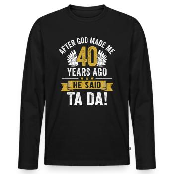 40th Birthday After God Made Me 40 Years Ago - Men's Premium Organic Long Sleeve Shirt - black - Front - Nico (187cm)