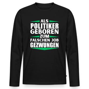 Politicians landed in the wrong job - Men's Premium Organic Long Sleeve Shirt - black - Front - Nico (187cm)