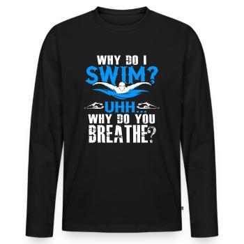 Swimming Why Do I Swim - Men's Premium Organic Long Sleeve Shirt - black - Front - Nico (187cm)